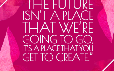 The future is a place we create